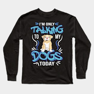 I'm only talking to my dog today artistic pug design. Long Sleeve T-Shirt